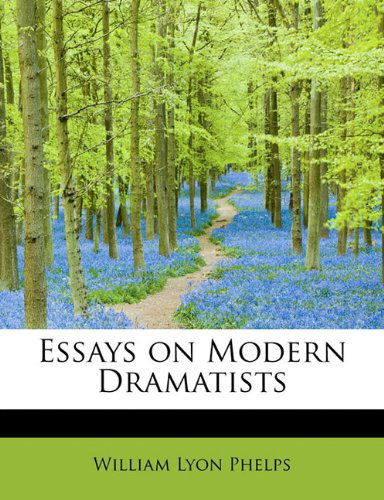 Essays on Modern Dramatists - William Lyon Phelps - Books - BiblioLife - 9781115501552 - September 28, 2009