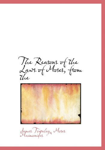 Cover for Moses Maimonides · The Reasons of the Laws of Moses, from the (Hardcover Book) (2009)