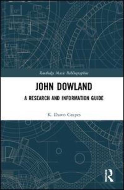 Cover for Grapes, K. Dawn (Colorado State University, USA) · John Dowland: A Research and Information Guide - Routledge Music Bibliographies (Innbunden bok) (2019)