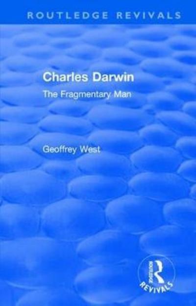 Cover for Geoffrey West · Charles Darwin: The Fragmentary Man - Routledge Revivals (Inbunden Bok) (2018)