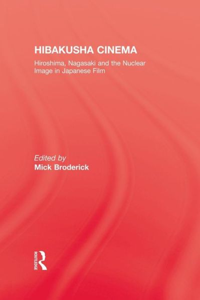 Cover for Broderick · Hibakusha Cinema: Hiroshima, Nagasaki and the Nuclear Image in Japanese Film (Paperback Book) (2015)