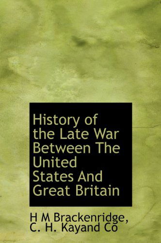 Cover for H M Brackenridge · History of the Late War Between the United States and Great Britain (Hardcover Book) (2010)