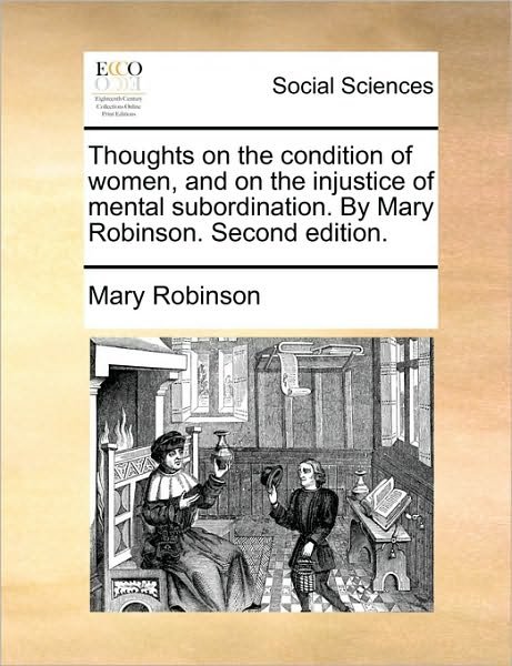 Cover for Mary Robinson · Thoughts on the Condition of Women, and on the Injustice of Mental Subordination. by Mary Robinson. Second Edition. (Taschenbuch) (2010)