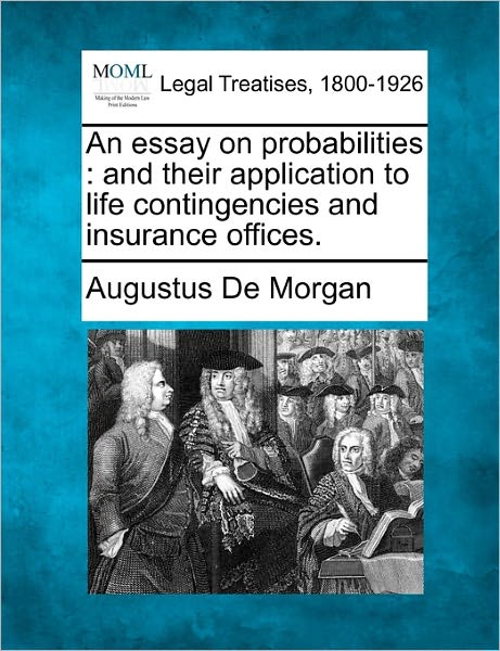 Cover for Augustus De Morgan · An Essay on Probabilities: and Their Application to Life Contingencies and Insurance Offices. (Paperback Book) (2010)