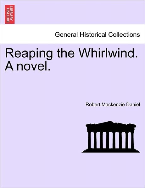 Cover for Robert Mackenzie Daniel · Reaping the Whirlwind. a Novel. (Taschenbuch) (2011)
