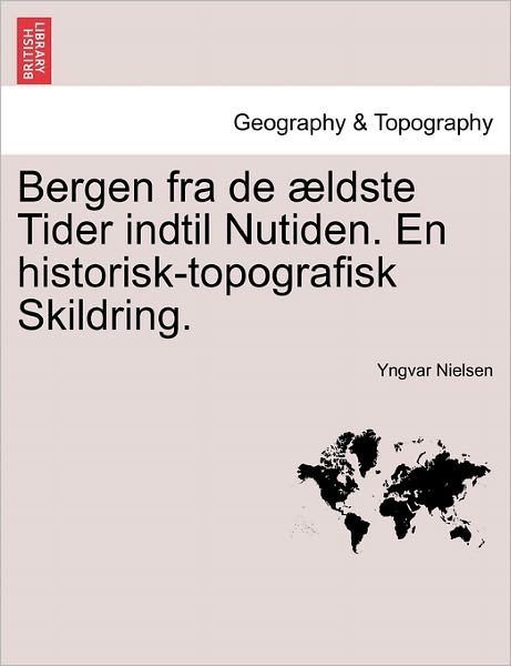 Cover for Yngvar Nielsen · Bergen Fra de Aeldste Tider Indtil Nutiden. En Historisk-Topografisk Skildring. (Taschenbuch) (2011)
