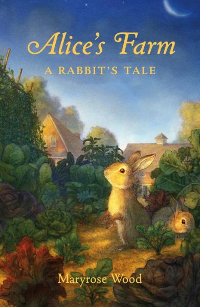 Cover for Maryrose Wood · Alice's Farm: A Rabbit's Tale (Hardcover Book) (2020)