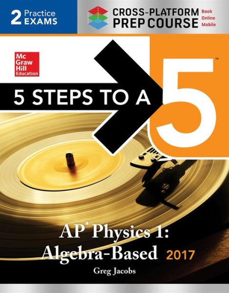 Cover for Greg Jacobs · 5 Steps to a 5 AP Physics 1:Algebra-Based 2017 (Taschenbuch) (2016)