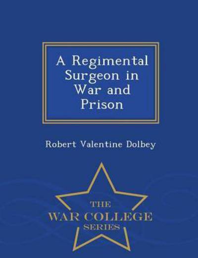 Cover for Robert Valentine Dolbey · A Regimental Surgeon in War and Prison - War College Series (Paperback Book) (2015)