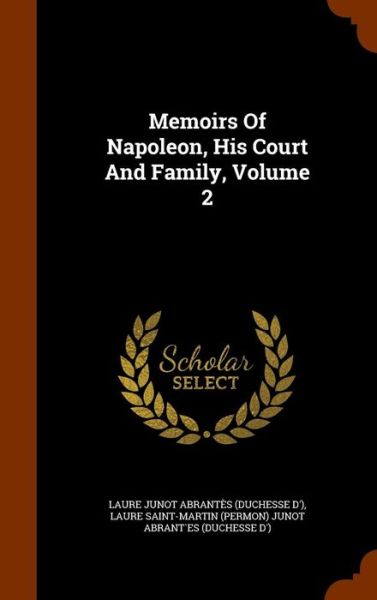 Cover for Laure Junot Abrantes (Duchesse D') · Memoirs of Napoleon, His Court and Family, Volume 2 (Hardcover Book) (2015)