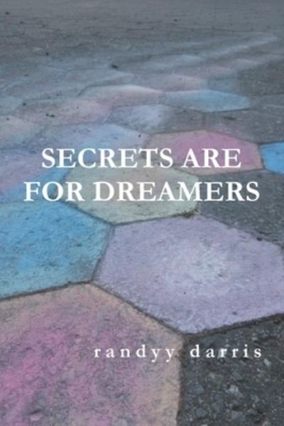 Secrets Are For Dreamers - Randyy Darris - Livres - null - 9781365106552 - 11 mai 2016