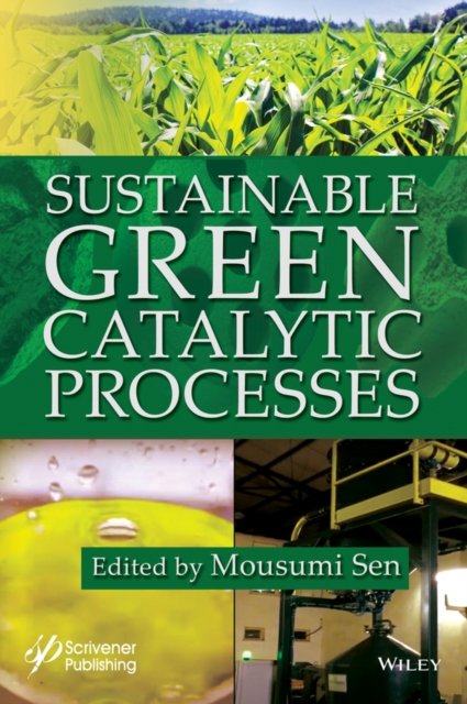 Cover for Sen, Mousumi (Amity University, India; Indian Institute of Technology, Delhi, India) · Sustainable Green Catalytic Processes (Inbunden Bok) (2024)