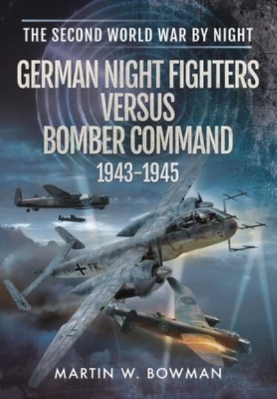 German Night Fighters Versus Bomber Comm - Martin W Bowman - Bøker - PEN & SWORD BOOKS - 9781399019552 - 30. mars 2022