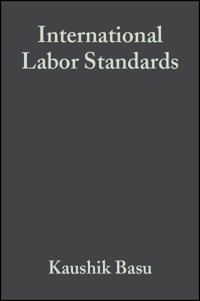 International Labor Standards: History, Theory, and Policy Options - K Basu - Bøker - John Wiley and Sons Ltd - 9781405105552 - 17. januar 2003