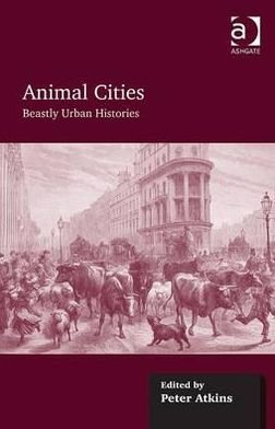 Cover for Peter Atkins · Animal Cities: Beastly Urban Histories (Gebundenes Buch) [New edition] (2012)