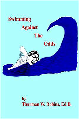 Cover for Thurman W Robins · Swimming Against the Odds: Harris County Aquatic Program: 1st Ten Years (Paperback Book) (2004)