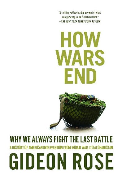 Cover for Gideon Rose · How Wars End: Why We Always Fight the Last Battle (Paperback Book) (2011)