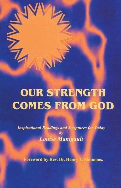 Our Strength Comes from God: Inspirational Readings and Scriptures for Today - Louise Manigault - Bøger - BookSurge Publishing - 9781419601552 - 14. december 2004
