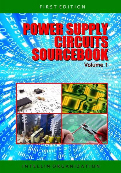 Power Supply Circuits Sourcebook Volume 1 - Intellin Organization - Książki - BookSurge Publishing - 9781419698552 - 4 czerwca 2008