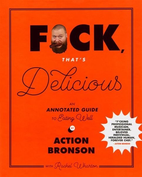 Cover for Action Bronson · F*ck, That's Delicious: An Annotated Guide to Eating Well (Gebundenes Buch) (2017)