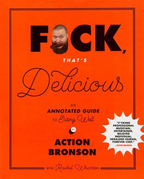 Cover for Action Bronson · F*ck, That's Delicious: An Annotated Guide to Eating Well (Innbunden bok) (2017)