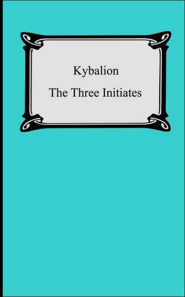 Cover for Three Initiates · Kybalion: a Study of the Hermetic Philosophy of Ancient Egypt and Greece (Paperback Book) (2005)