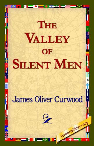 The Valley of Silent men - James Oliver Curwood - Książki - 1st World Library - Literary Society - 9781421820552 - 1 sierpnia 2006