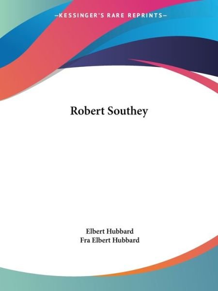 Robert Southey - Fra Elbert Hubbard - Books - Kessinger Publishing, LLC - 9781425343552 - December 8, 2005