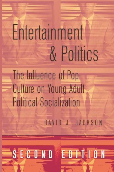 Cover for David Jackson · Entertainment and Politics: The Influence of Pop Culture on Young Adult Political Socialization (Hardcover bog) [New edition] (2009)