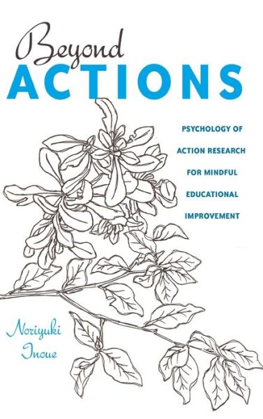 Cover for Norijuki Inoue · Beyond Actions: Psychology of Action Research for Mindful Educational Improvement - Educational Psychology (Hardcover Book) [New edition] (2014)