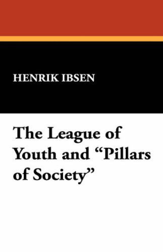 Cover for Henrik Johan Ibsen · The League of Youth and Pillars of Society (Gebundenes Buch) (2007)