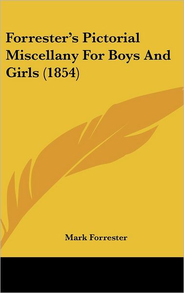 Cover for Mark Forrester · Forrester's Pictorial Miscellany for Boys and Girls (1854) (Hardcover Book) (2008)