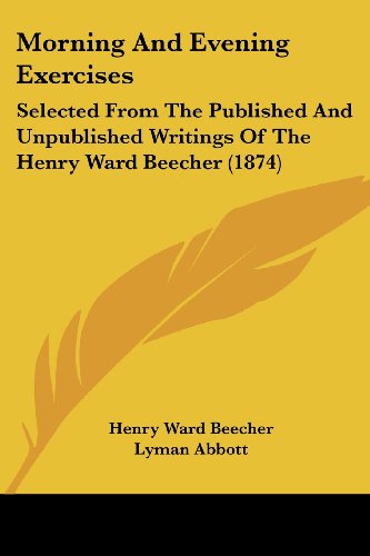 Cover for Henry Ward Beecher · Morning and Evening Exercises: Selected from the Published and Unpublished Writings of the Henry Ward Beecher (1874) (Paperback Book) (2008)