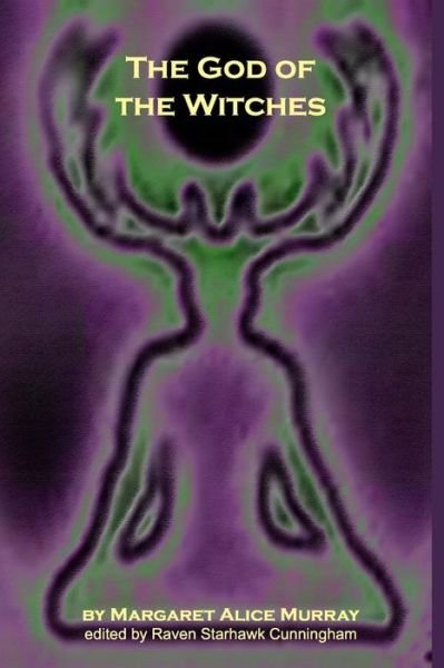 The God of the Witches - Margaret Alice Murray - Kirjat - CreateSpace Independent Publishing Platf - 9781438242552 - tiistai 17. kesäkuuta 2008