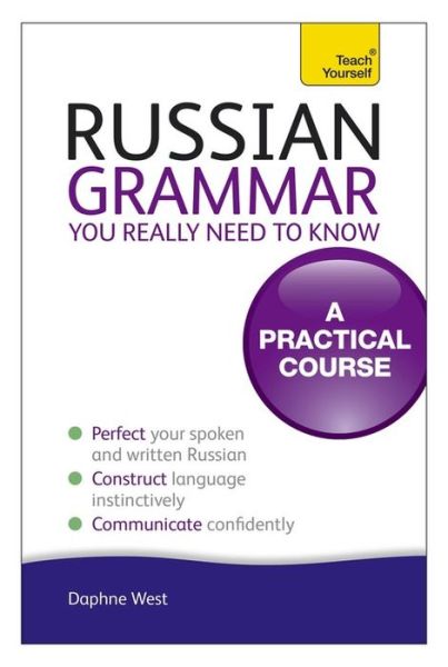 Russian Grammar You Really Need To Know: Teach Yourself - Daphne West - Bücher - John Murray Press - 9781444179552 - 28. September 2012