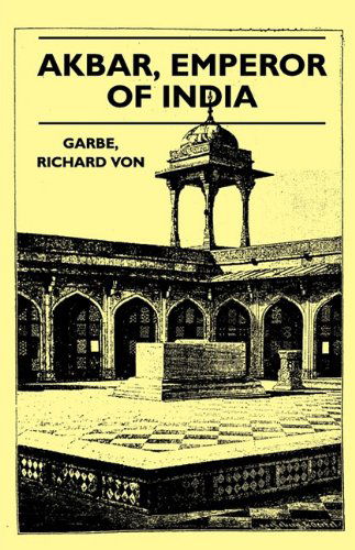 Cover for Richard Von Garbe · Akbar, Emperor of India (Paperback Book) (2010)