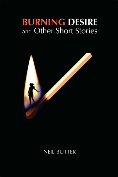 Neil Butter · Burning Desire and Other Short Stories (Pocketbok) (2010)