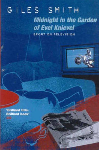 Cover for Giles Smith · Midnight in the Garden of Evel Knievel: Sport on Television (Pocketbok) (2012)