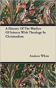 Cover for Andrew White · A History Of The Warfare Of Science With Theology In Christendom (Paperback Bog) (2011)