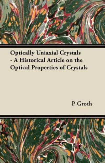 Cover for P Groth · Optically Uniaxial Crystals - A Historical Article on the Optical Properties of Crystals (Paperback Book) (2011)