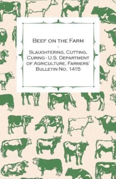 Cover for Anon · Beef on the Farm - Slaughtering, Cutting, Curing - U.S. Department of Agriculture, Farmers' Bulletin No. 1415 (Paperback Bog) (2012)