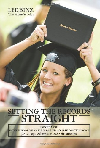 Setting the Records Straight: How to Craft Homeschool Transcripts and Course Descriptions for College Admission and Scholarships - Lee Binz - Boeken - CreateSpace Independent Publishing Platf - 9781449583552 - 17 maart 2010