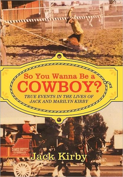 Cover for Jack Kirby · So You Wanna Be a Cowboy?: True Events in the Lives of Jack and Marilyn Kirby (Hardcover bog) (2012)