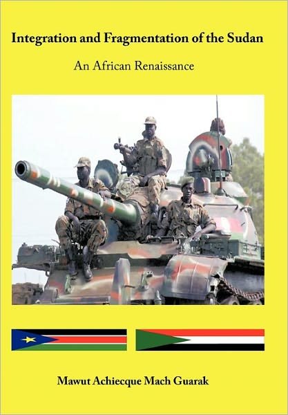 Cover for Mawut Achiecque Mach Guarak · Integration and Fragmentation of the Sudan: an African Renaissance (Paperback Bog) (2011)