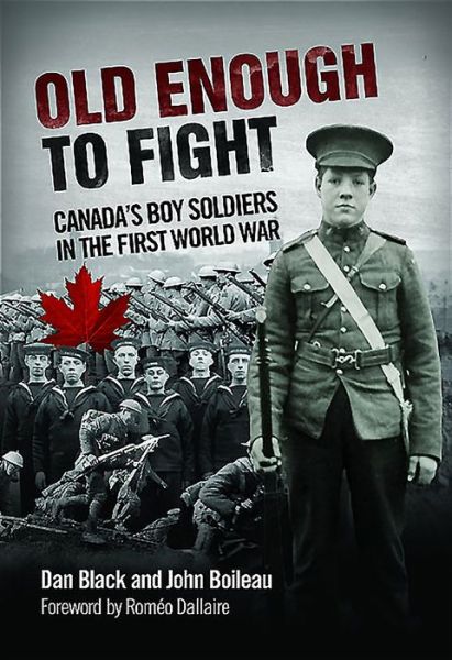 Old Enough to Fight: Canada'S Boy Soldiers in the First World War - Romeo Dallaire - Books - James Lorimer & Company Ltd - 9781459409552 - August 13, 2015