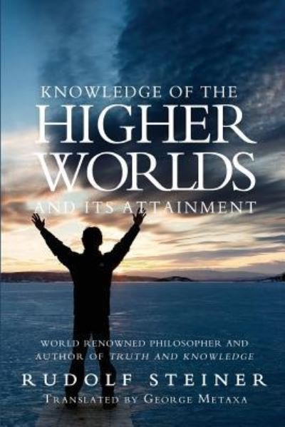 Knowledge of the Higher Worlds and Its Attainment - Rudolf Steiner - Books - Createspace Independent Publishing Platf - 9781460948552 - March 2, 2011