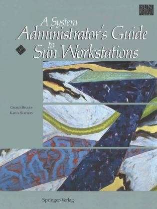 Cover for George Becker · A System Administrator's Guide to Sun Workstations - Sun Technical Reference Library (Paperback Book) [Softcover reprint of the original 1st ed. 1991 edition] (2012)