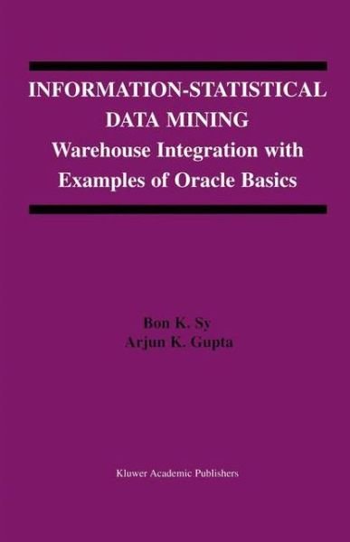 Cover for Bon K. Sy · Information-Statistical Data Mining: Warehouse Integration with Examples of Oracle Basics - The Springer International Series in Engineering and Computer Science (Paperback Bog) [Softcover reprint of the original 1st ed. 2004 edition] (2012)