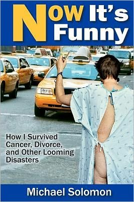 Cover for Michael Solomon · Now It's Funny: How I Survived Cancer, Divorce and Other Looming Disasters (Pocketbok) (2012)