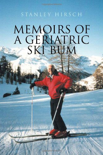 Cover for Stanley Hirsch · Memoirs of a Geriatric Ski Bum (Paperback Book) (2011)
